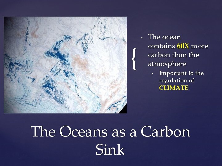 { • The ocean contains 60 X more carbon than the atmosphere • Important