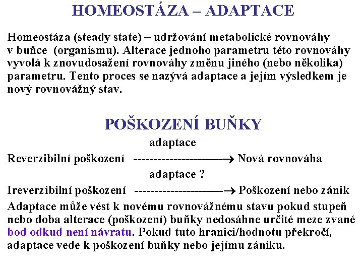 HOMEOSTÁZA – ADAPTACE Homeostáza (steady state) – udržování metabolické rovnováhy v buňce (organismu). Alterace