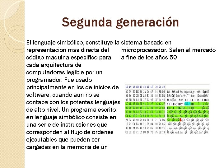 Segunda generación El lenguaje simbólico, constituye la sistema basado en microprocesador. Salen al mercado