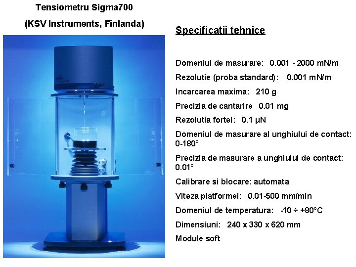 Tensiometru Sigma 700 (KSV Instruments, Finlanda) Specificatii tehnice Domeniul de masurare: 0. 001 -