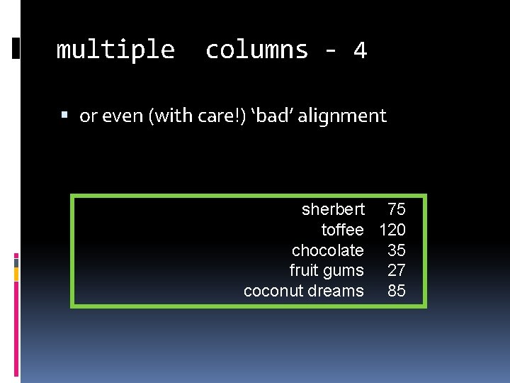 multiple columns - 4 or even (with care!) ‘bad’ alignment sherbert 75 toffee 120