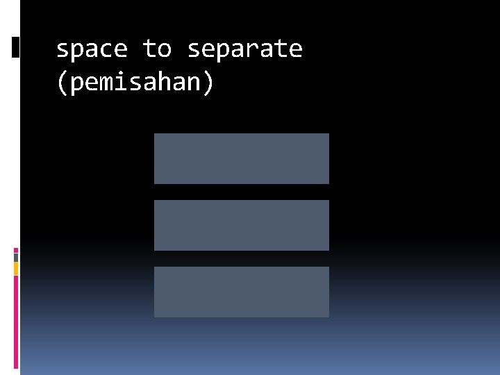space to separate (pemisahan) 