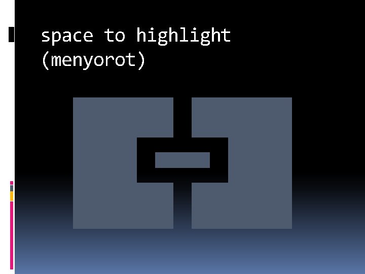 space to highlight (menyorot) 