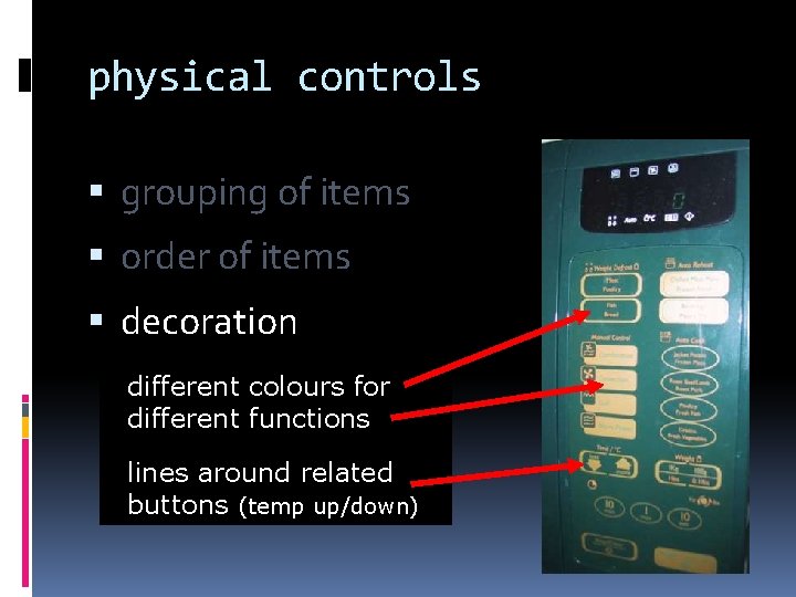 physical controls grouping of items order of items decoration different colours for different functions