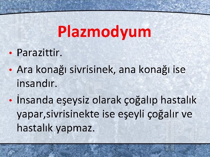 Plazmodyum Parazittir. • Ara konağı sivrisinek, ana konağı ise insandır. • İnsanda eşeysiz olarak