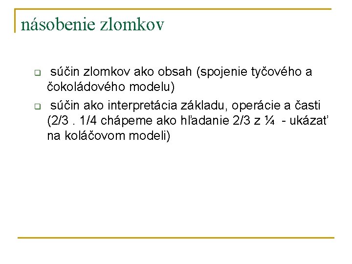 násobenie zlomkov q q súčin zlomkov ako obsah (spojenie tyčového a čokoládového modelu) súčin