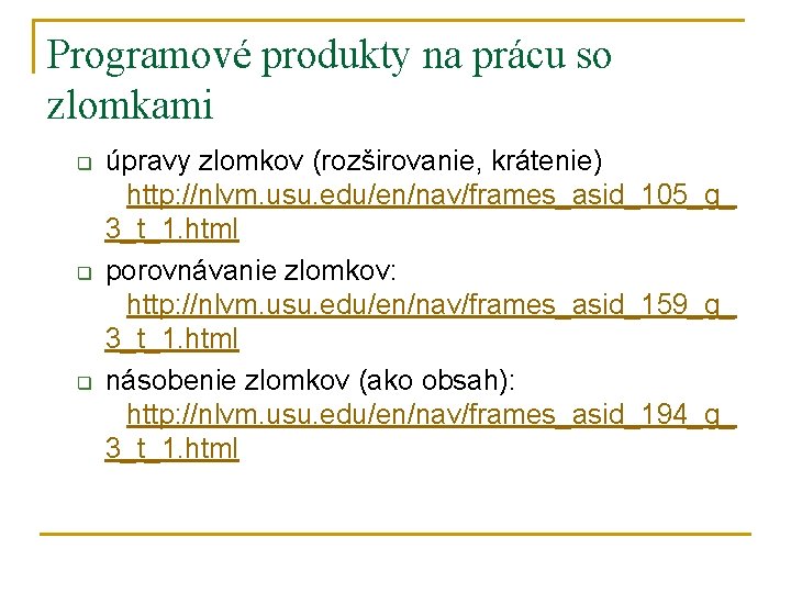 Programové produkty na prácu so zlomkami q q q úpravy zlomkov (rozširovanie, krátenie) http: