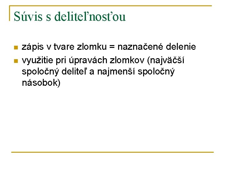 Súvis s deliteľnosťou n n zápis v tvare zlomku = naznačené delenie využitie pri