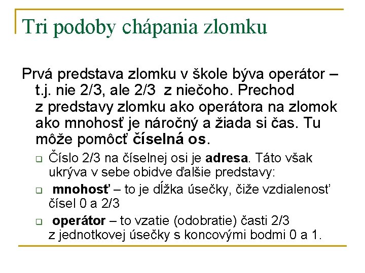 Tri podoby chápania zlomku Prvá predstava zlomku v škole býva operátor – t. j.