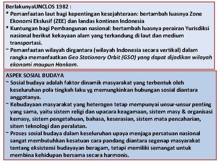 Berlakunya. UNCLOS 1982 : * Pemanfaatan laut bagi kepentingan kesejahteraan: bertambah luasnya Zone Ekonomi
