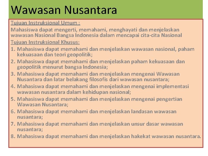 Wawasan Nusantara Tujuan Instruksional Umum : Mahasiswa dapat mengerti, memahami, menghayati dan menjelaskan wawasan