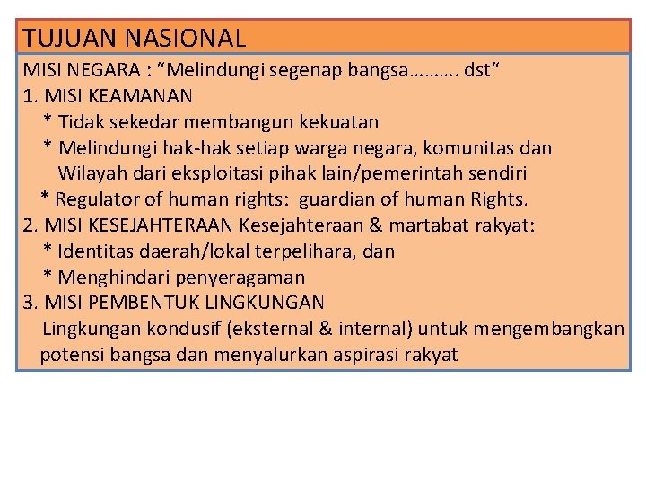 TUJUAN NASIONAL MISI NEGARA : “Melindungi segenap bangsa………. dst“ 1. MISI KEAMANAN * Tidak