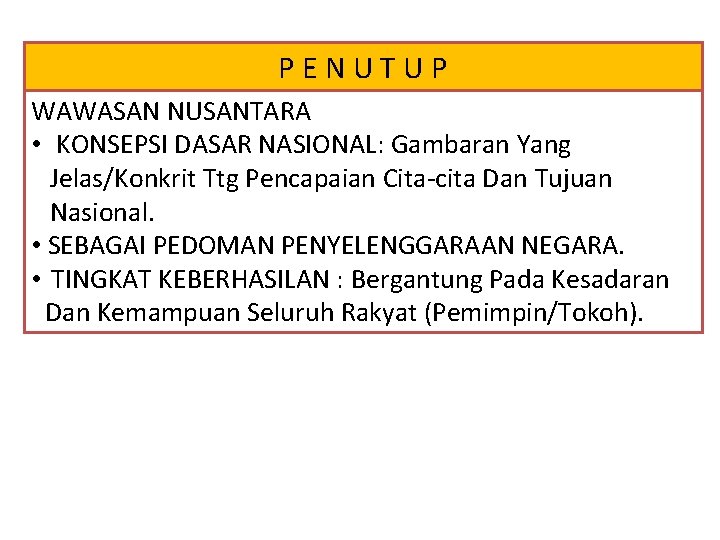 PENUTUP WAWASAN NUSANTARA • KONSEPSI DASAR NASIONAL: Gambaran Yang Jelas/Konkrit Ttg Pencapaian Cita-cita Dan