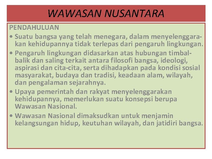 WAWASAN NUSANTARA PENDAHULUAN • Suatu bangsa yang telah menegara, dalam menyelenggarakan kehidupannya tidak terlepas