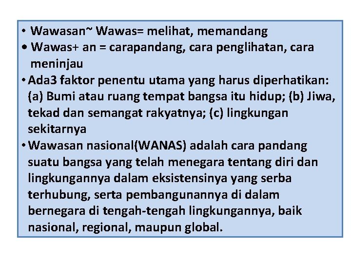  • Wawasan~ Wawas= melihat, memandang • Wawas+ an = carapandang, cara penglihatan, cara