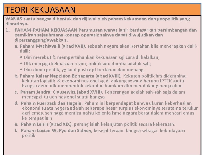 TEORI KEKUASAAN WANAS suatu bangsa dibentuk dan dijiwai oleh paham kekuasaan dan geopolitik yang