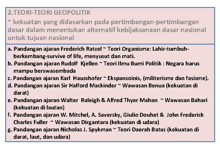 2. TEORI-TEORI GEOPOLITIK ~ kekuatan yang didasarkan pada pertimbangan-pertimbangan dasar dalam menentukan alternatif kebijaksanaan