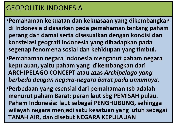 GEOPOLITIK INDONESIA • Pemahaman kekuatan dan kekuasaan yang dikembangkan di Indonesia didasarkan pada pemahaman