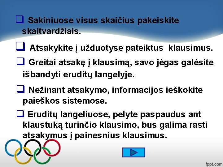 q Sakiniuose visus skaičius pakeiskite skaitvardžiais. q Atsakykite į užduotyse pateiktus klausimus. q Greitai