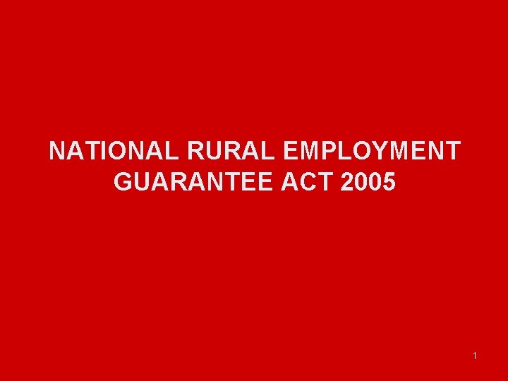 NATIONAL RURAL EMPLOYMENT GUARANTEE ACT 2005 1 