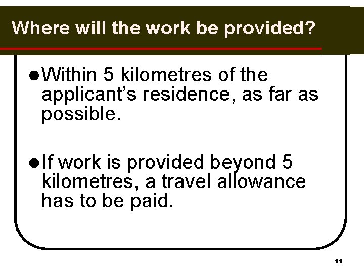 Where will the work be provided? l Within 5 kilometres of the applicant’s residence,