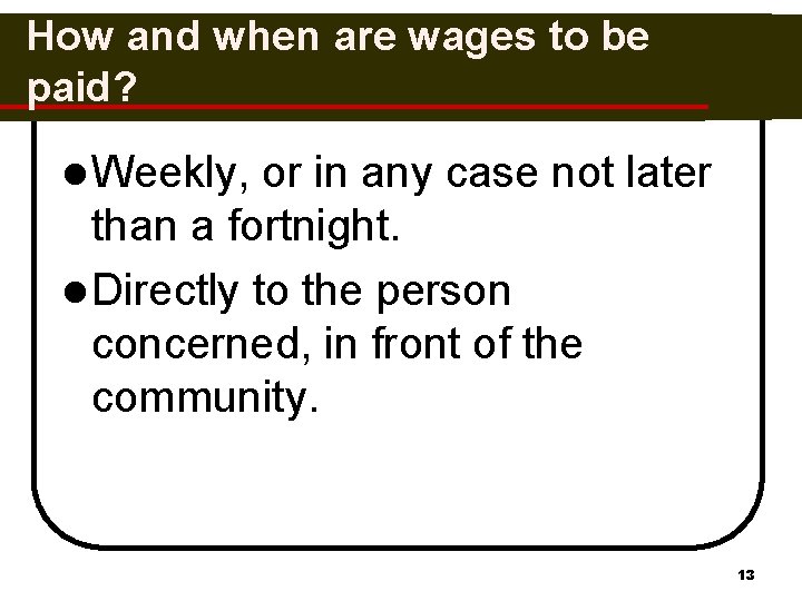 How and when are wages to be paid? l Weekly, or in any case