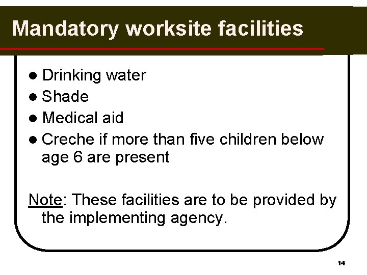 Mandatory worksite facilities l Drinking water l Shade l Medical aid l Creche if