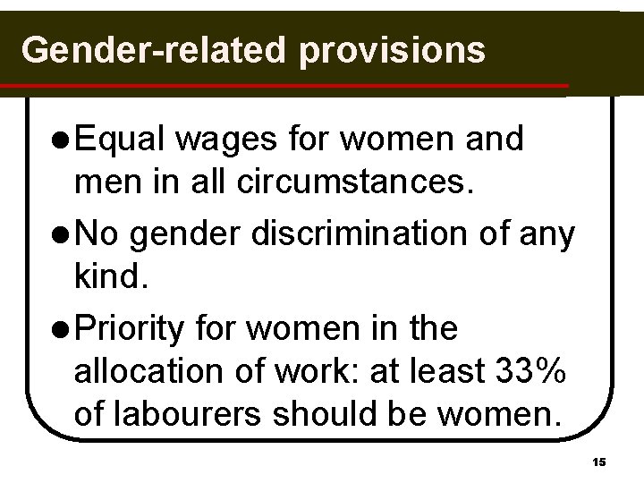 Gender-related provisions l Equal wages for women and men in all circumstances. l No