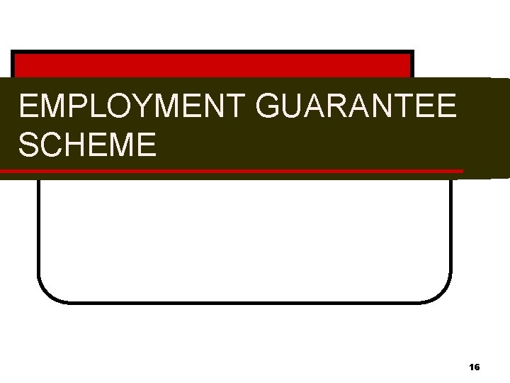 EMPLOYMENT GUARANTEE SCHEME 16 