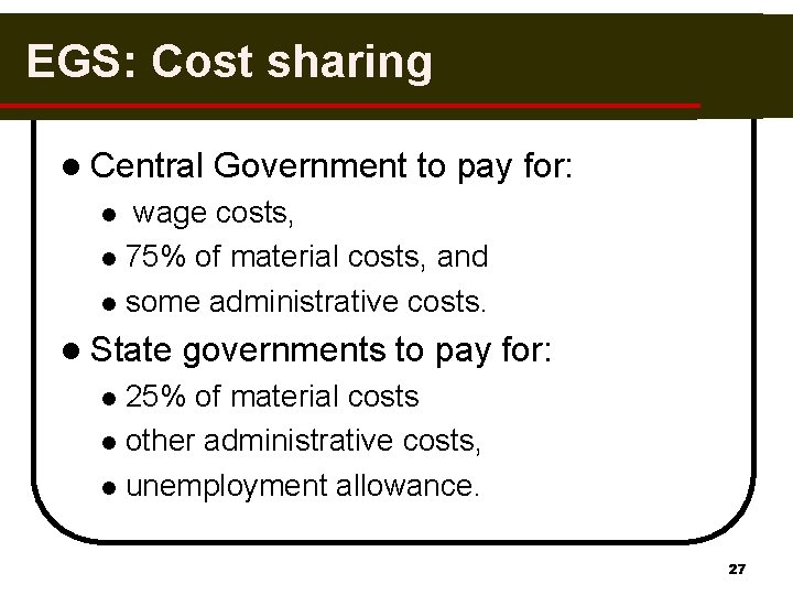 EGS: Cost sharing l Central Government to pay for: wage costs, l 75% of