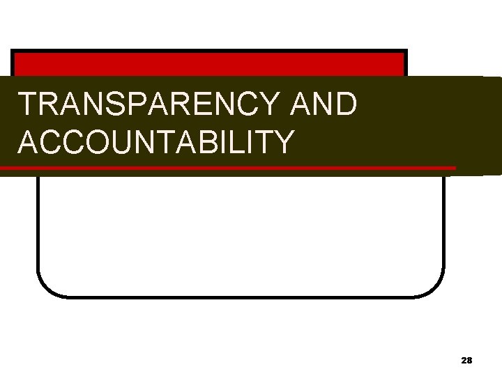 TRANSPARENCY AND ACCOUNTABILITY 28 