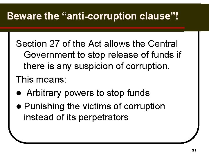 Beware the “anti-corruption clause”! Section 27 of the Act allows the Central Government to