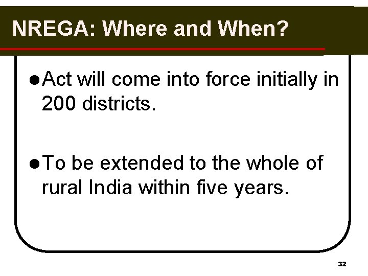 NREGA: Where and When? l Act will come into force initially in 200 districts.