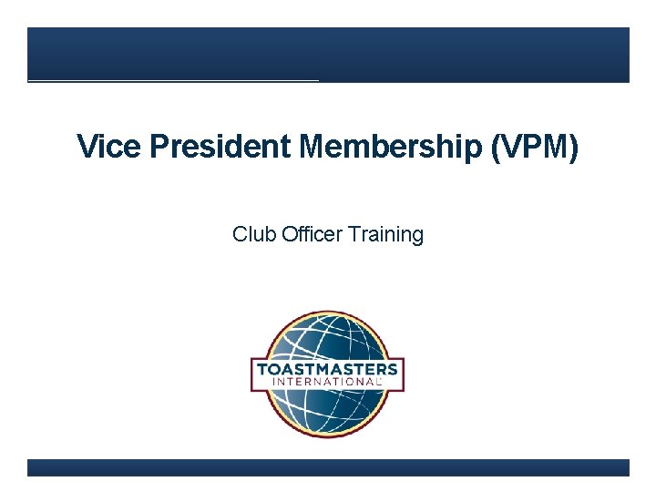 Vice President Membership (VPM) Club Officer Training 