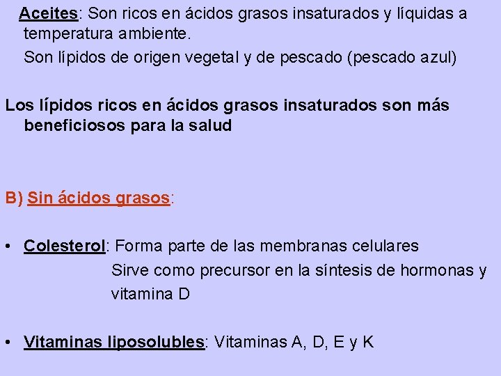 Aceites: Son ricos en ácidos grasos insaturados y líquidas a temperatura ambiente. Son lípidos