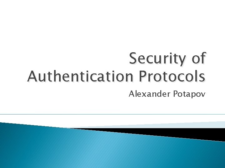 Security of Authentication Protocols Alexander Potapov 