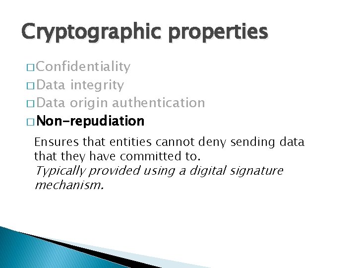 Cryptographic properties � Confidentiality � Data integrity � Data origin authentication � Non-repudiation Ensures Cryptographic properties � Confidentiality � Data integrity � Data origin authentication � Non-repudiation Ensures