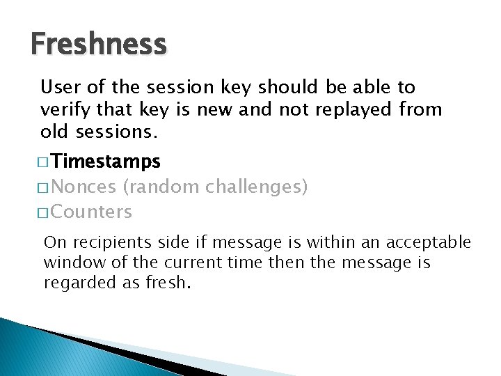Freshness User of the session key should be able to verify that key is Freshness User of the session key should be able to verify that key is