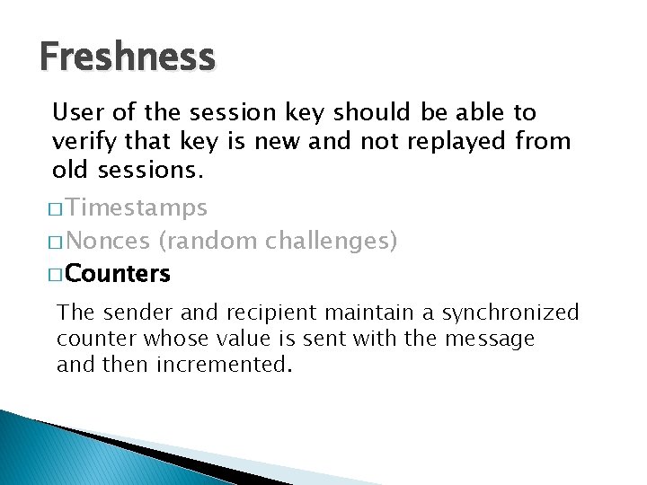 Freshness User of the session key should be able to verify that key is Freshness User of the session key should be able to verify that key is