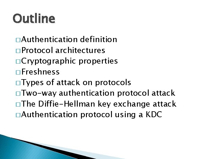 Outline � Authentication definition � Protocol architectures � Cryptographic properties � Freshness � Types