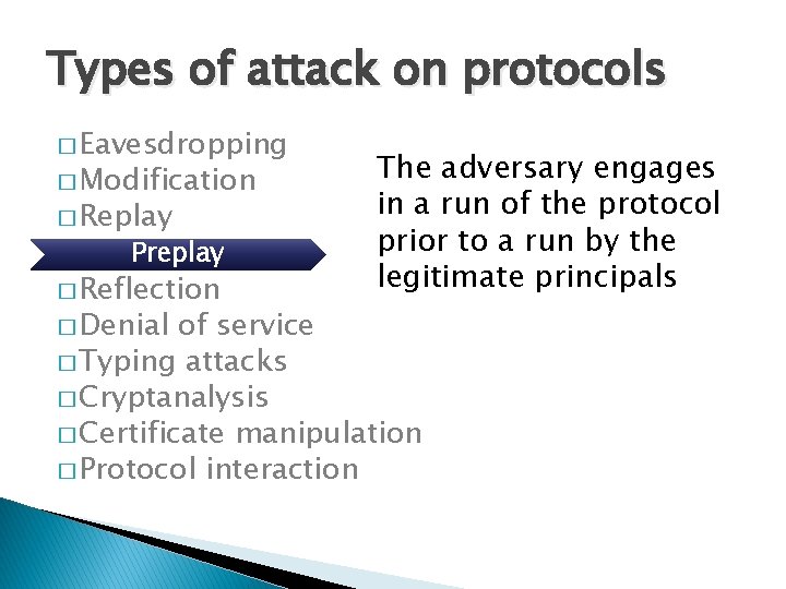 Types of attack on protocols � Eavesdropping � Modification � Replay Preplay � Reflection