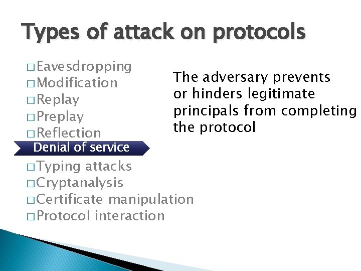 Types of attack on protocols � Eavesdropping � Modification � Replay � Preplay � Types of attack on protocols � Eavesdropping � Modification � Replay � Preplay �