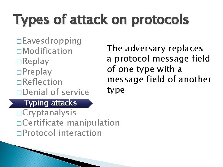 Types of attack on protocols � Eavesdropping � Modification � Replay � Preplay � Types of attack on protocols � Eavesdropping � Modification � Replay � Preplay �