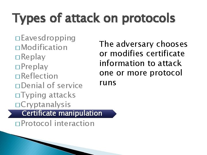 Types of attack on protocols � Eavesdropping � Modification � Replay � Preplay �