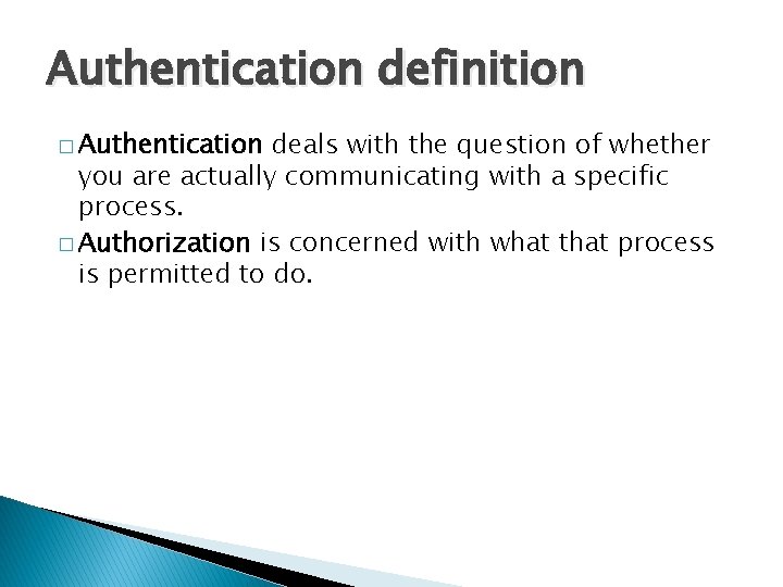 Authentication definition � Authentication deals with the question of whether you are actually communicating