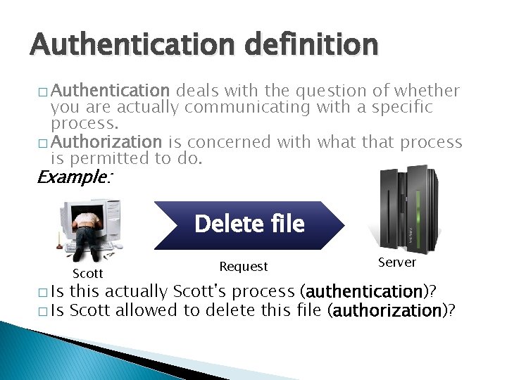 Authentication definition � Authentication deals with the question of whether you are actually communicating Authentication definition � Authentication deals with the question of whether you are actually communicating