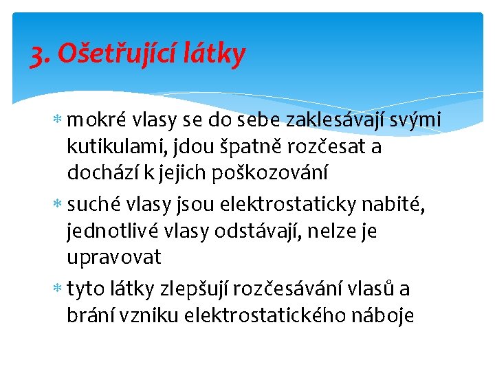 3. Ošetřující látky mokré vlasy se do sebe zaklesávají svými kutikulami, jdou špatně rozčesat