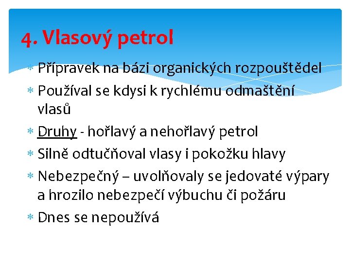 4. Vlasový petrol Přípravek na bázi organických rozpouštědel Používal se kdysi k rychlému odmaštění