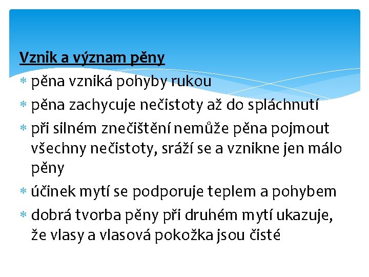 Vznik a význam pěny pěna vzniká pohyby rukou pěna zachycuje nečistoty až do spláchnutí