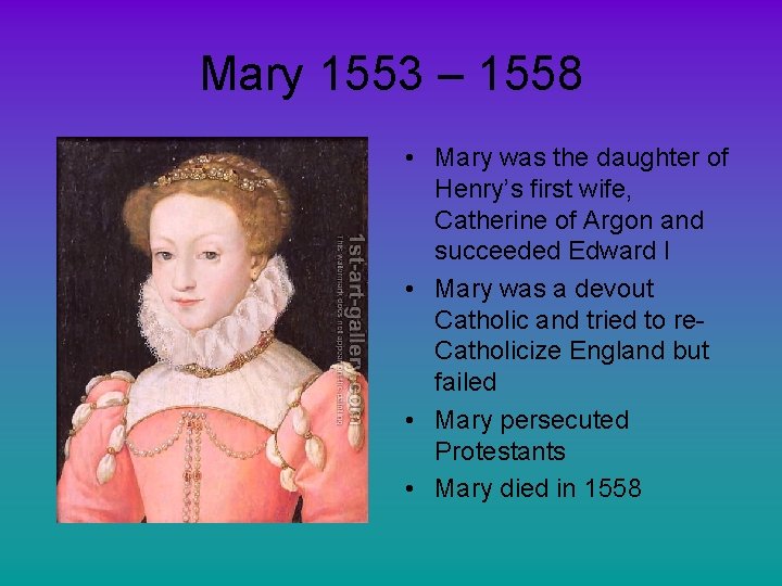 Mary 1553 – 1558 • Mary was the daughter of Henry’s first wife, Catherine Mary 1553 – 1558 • Mary was the daughter of Henry’s first wife, Catherine